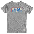 Go Ask Your Mom Tee