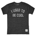 I Used To Be Cool Tee
